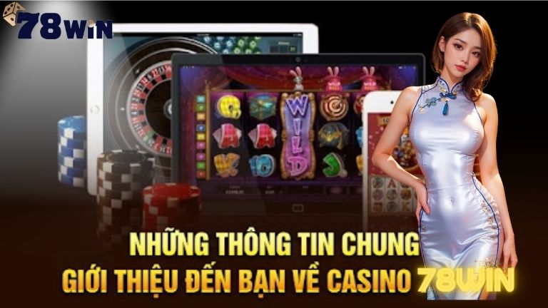 Casino 78win: điểm dừng chân đáng đến của mọi cao thủ